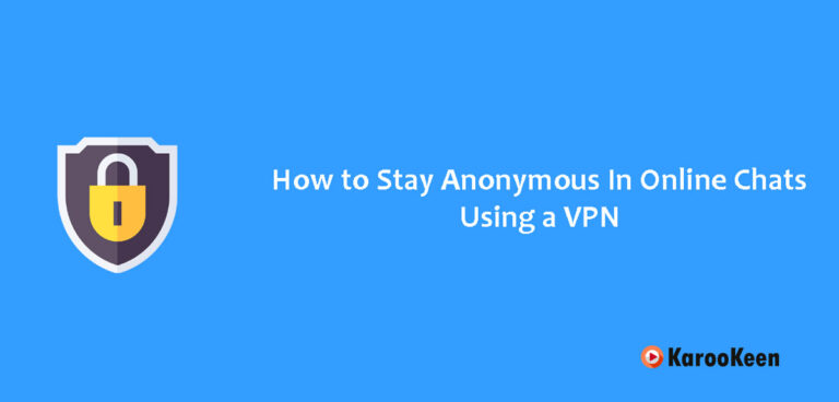 How to Stay Anonymous In Online Chats Using a VPN: Preserving Privacy 2023