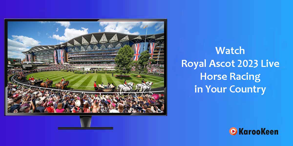 Stream Royal Ascot 2023 Live: Horse Racing