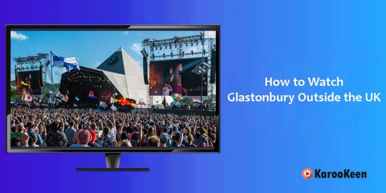 How to Watch Glastonbury (Festival) 2023 Outside the UK?