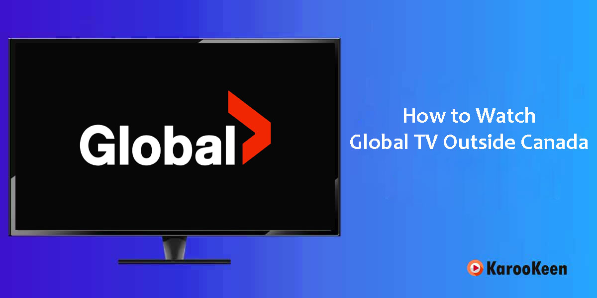 Watch Global TV Outside Canada