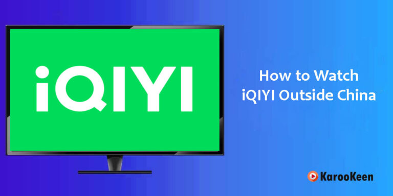 How to Watch iQiyi Outside China – Latest Guide 2024