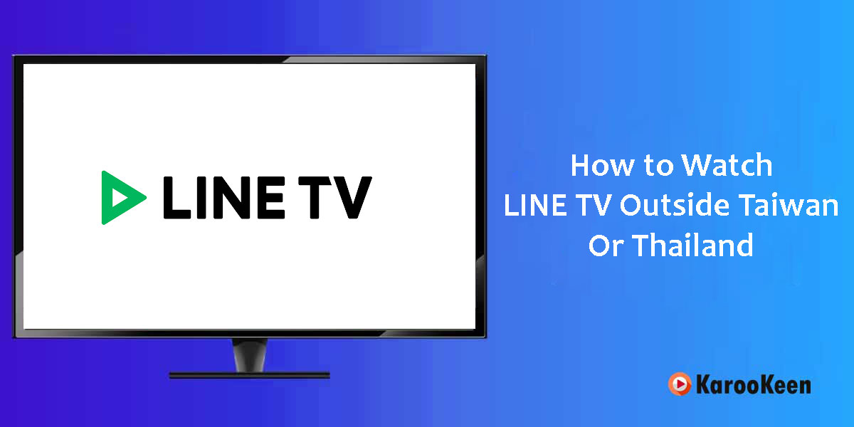 Watch LINE TV Outside Thailand and Taiwan
