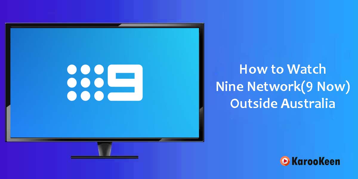 Watch Nine Network (9 Now) Outside Australia