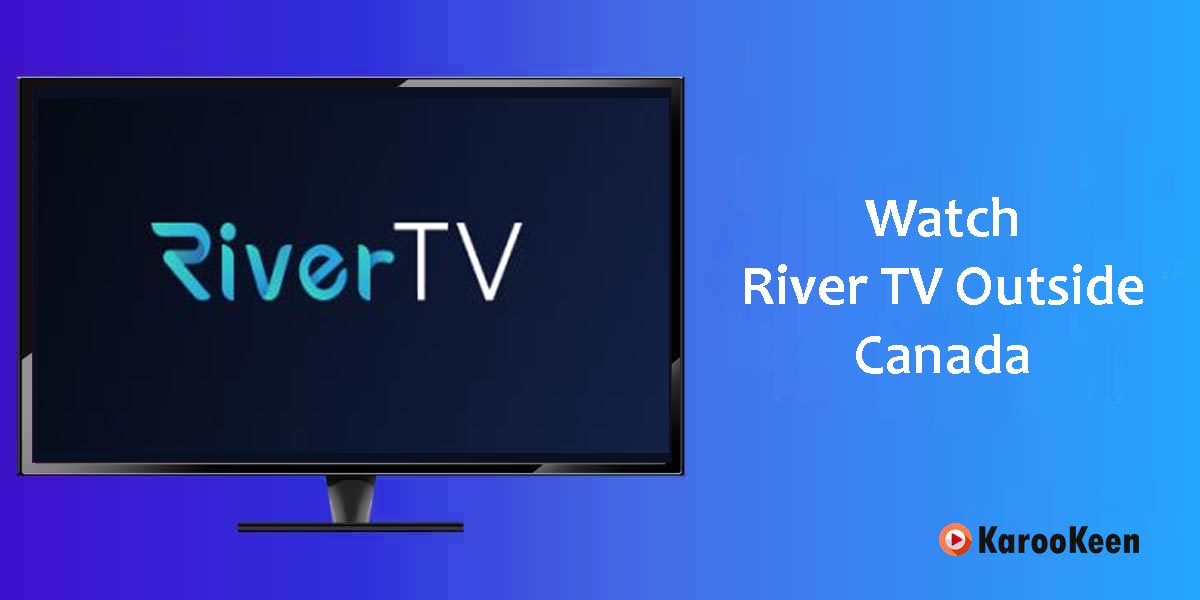 Watch River TV Outside Canada