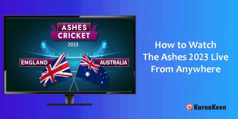 How to Watch The Ashes 2023 Online: Live Stream From Anywhere