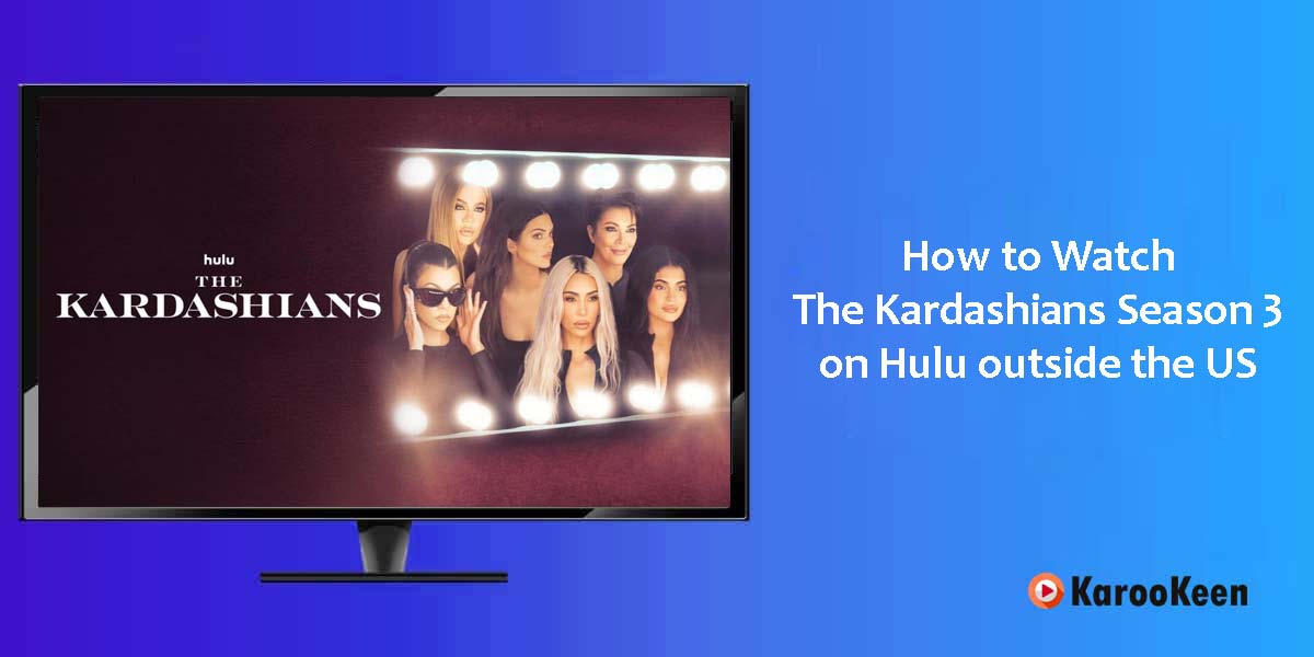 How to Watch The Kardashians Season 3 on Hulu outside the US?