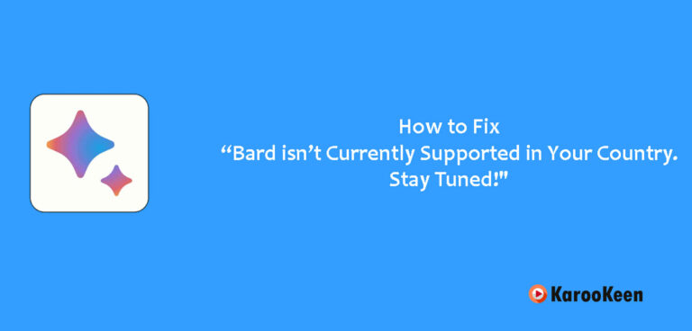 How to Fix “Bard isn’t Currently Supported in Your Country. Stay Tuned!”