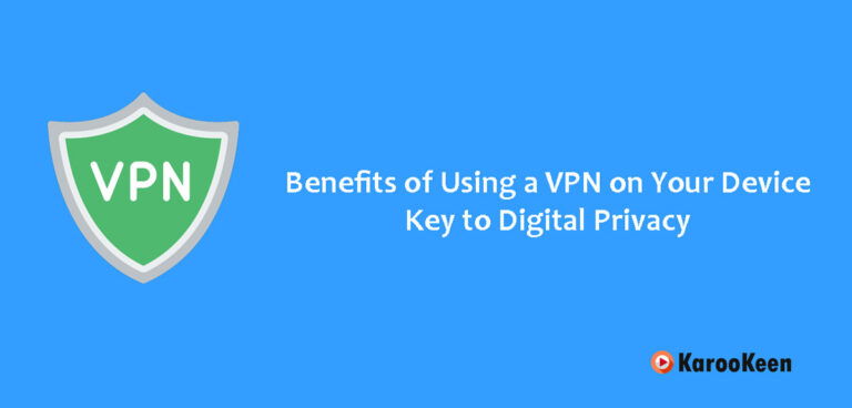 7 Benefits of Using a VPN on Your Device: Key to Digital Privacy