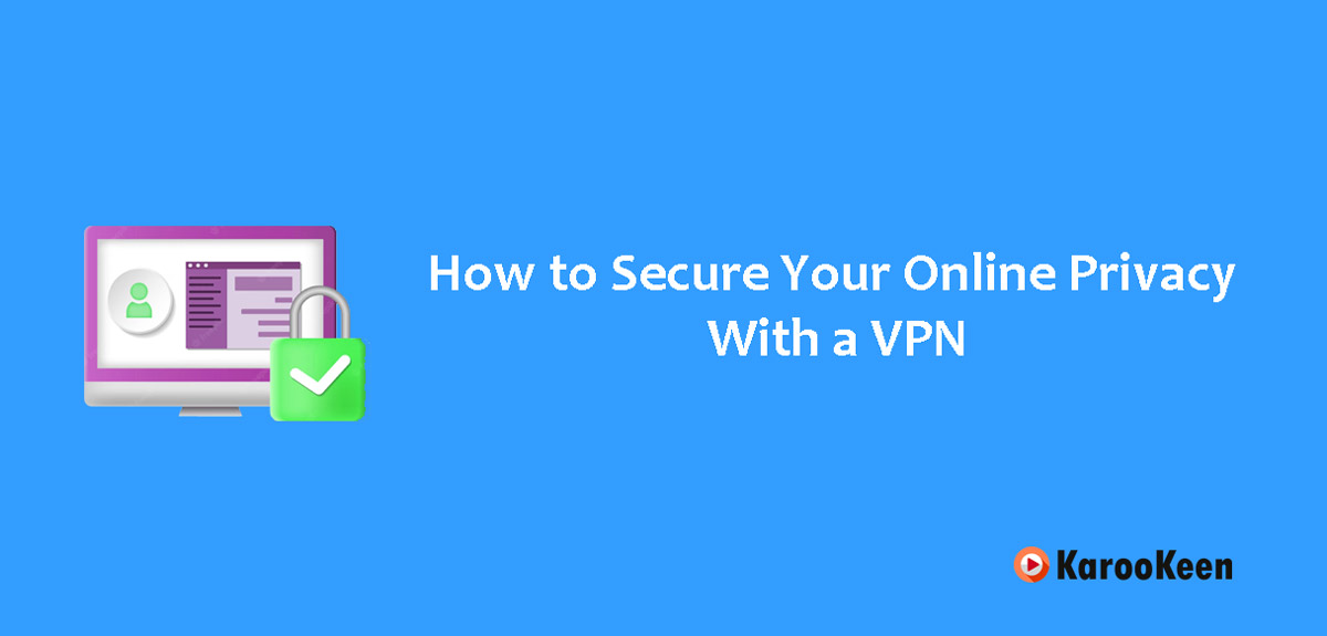 Secure Your Online Privacy With a VPN