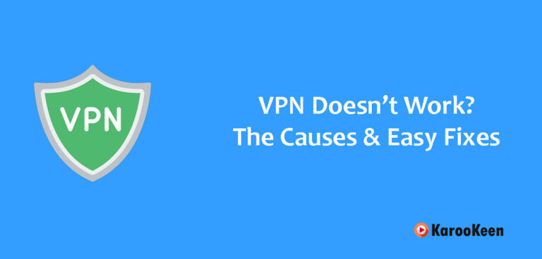 VPN Doesn’t Work? The Causes & Easy Fixes (Updated 2023)