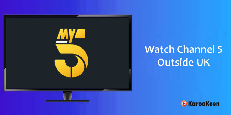 How to Watch Channel 5 Outside the UK (Easy Steps)?