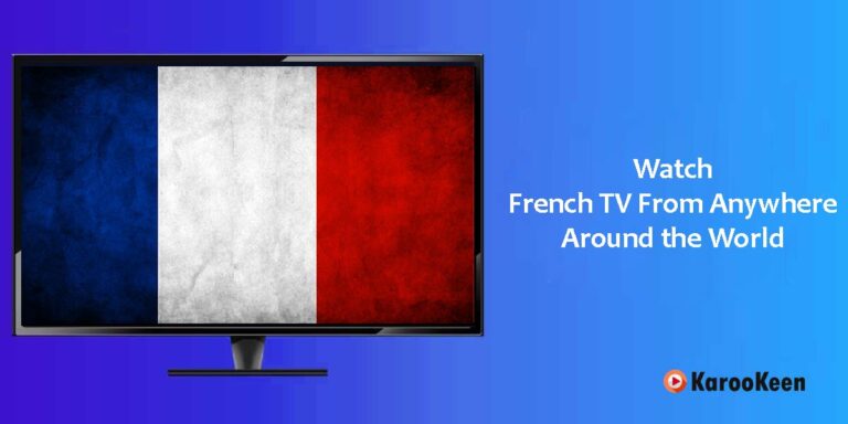 How to Watch French TV Outside France (Latest Guide 2024)
