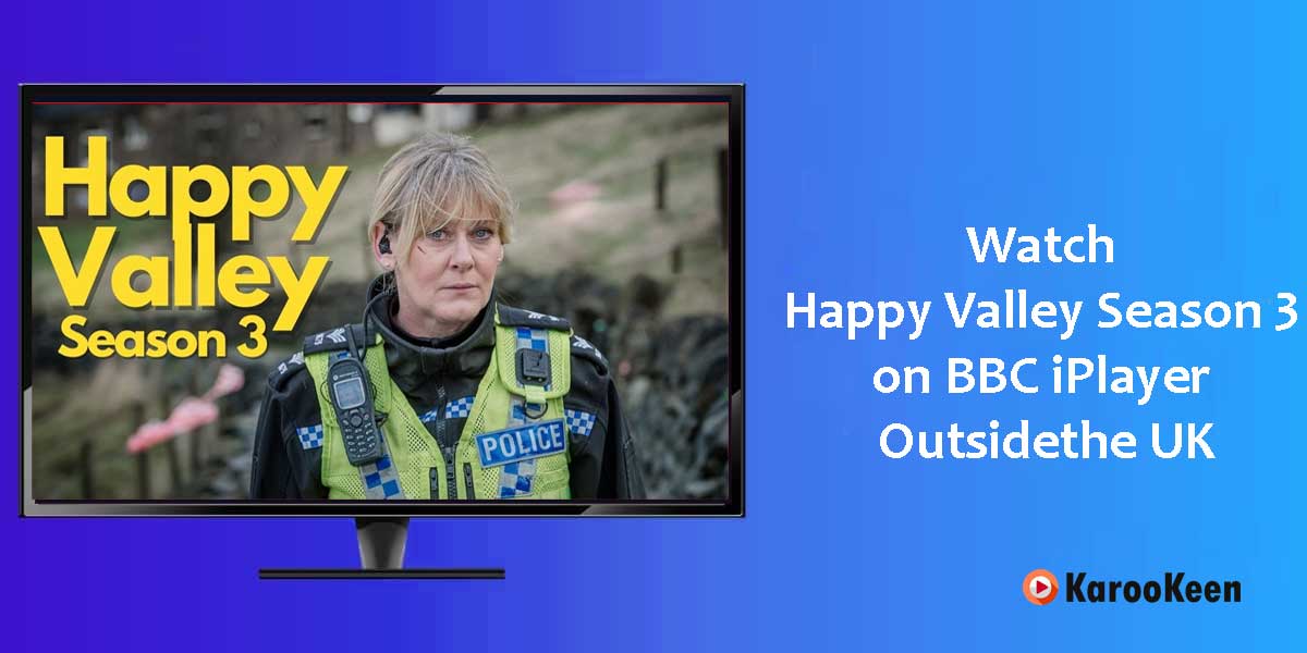 Watch Happy Valley Season 3 on BBC iPlayer Outside the UK