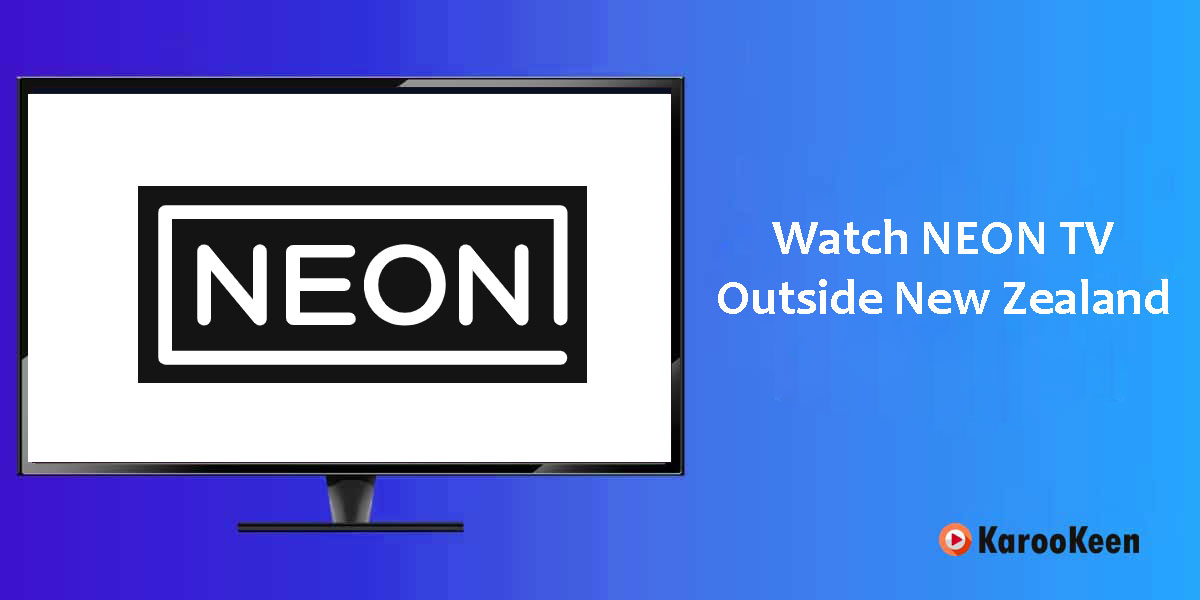 Watch NEON TV Outside New Zealand