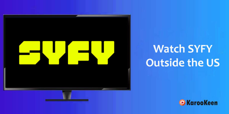 How to Watch SYFY Shows And Movies Outside the US (Proven 100%)?