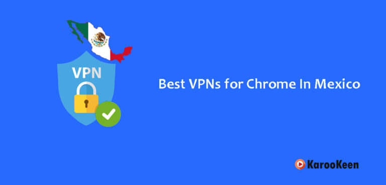 Best VPNs for Chrome In Mexico That Work In 2023