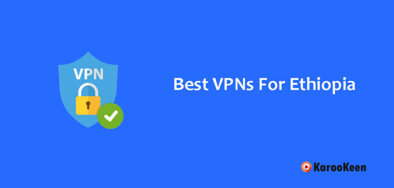 7 Best VPNs For Ethiopia in 2023: Streaming, Speed & Security