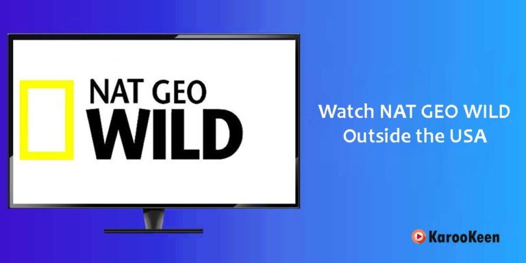 How to Watch ‘Nat Geo Wild’ Outside the USA (Easy Solution 2023)