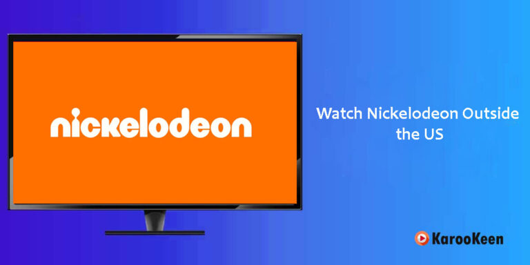 How to Watch Nickelodeon Outside the US (Proven 100%)?
