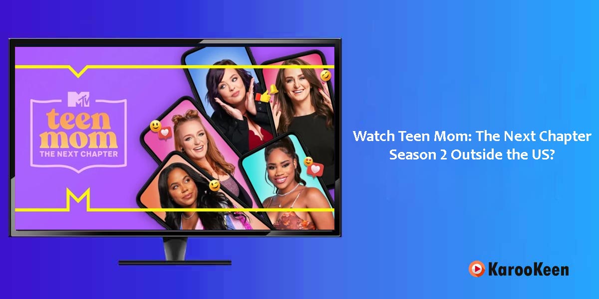 Watch Teen Mom: The Next Chapter Season 2 Outside the US