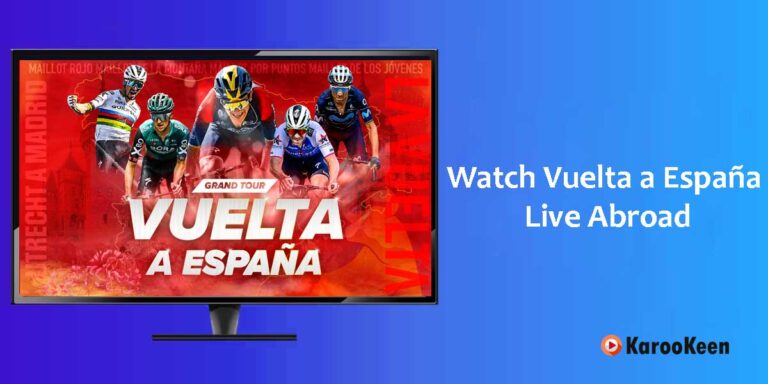 How to Watch Vuelta a España Live Abroad (Easy Steps 2023)?