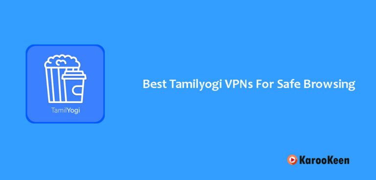 7 Best Tamilyogi VPNs For Safe Browsing