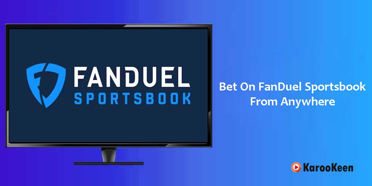Bet on FanDuel Sportsbook From Anywhere