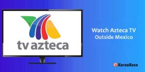Watch Azteca TV Outside Mexico