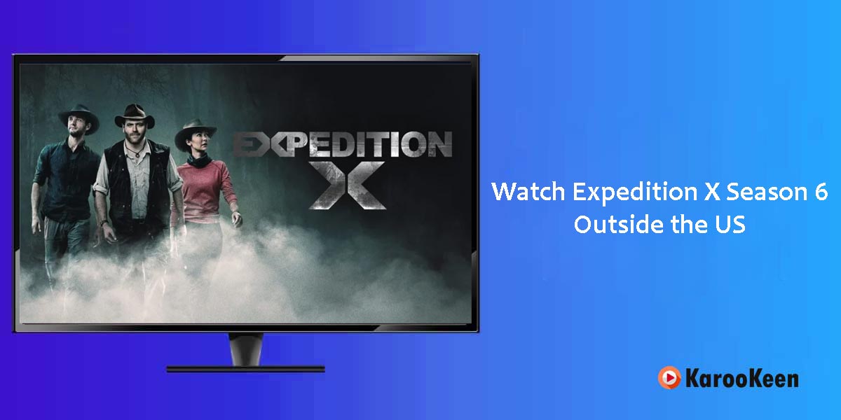 Watch Expedition X Season 6 On Discovery+ Outside USA