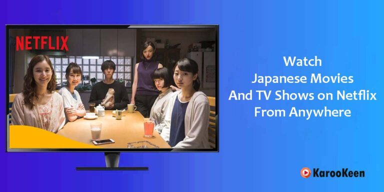 How to Access Japanese Netflix Movies And TV Shows Abroad?