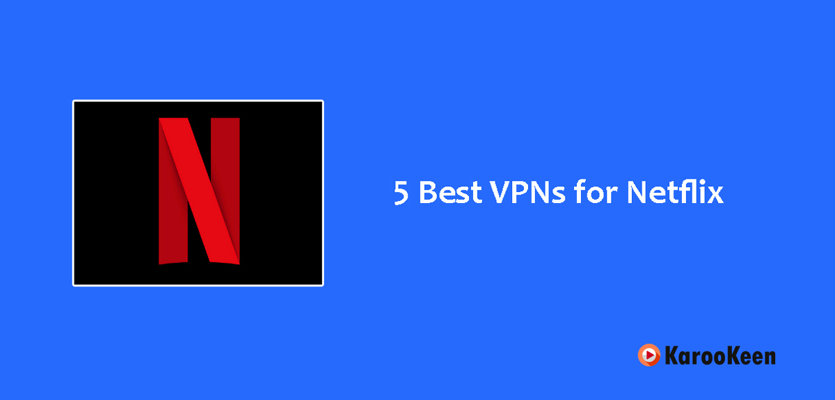 5 Best VPNs for Netflix