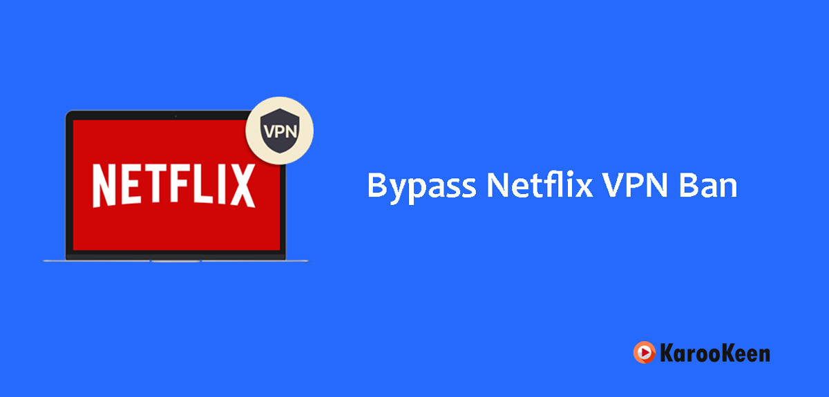 Bypass Netflix VPN Ban