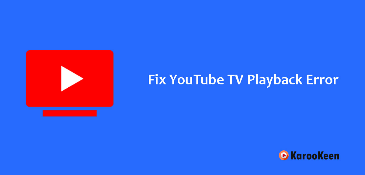 Fix YouTube TV Playback Error
