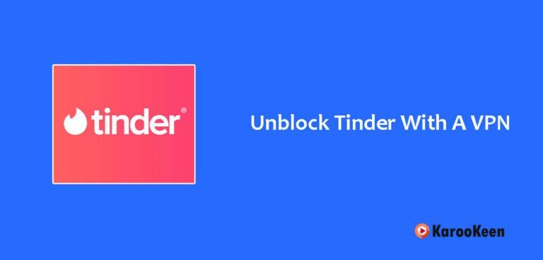 How to Unblock Tinder With a VPN In 2023?