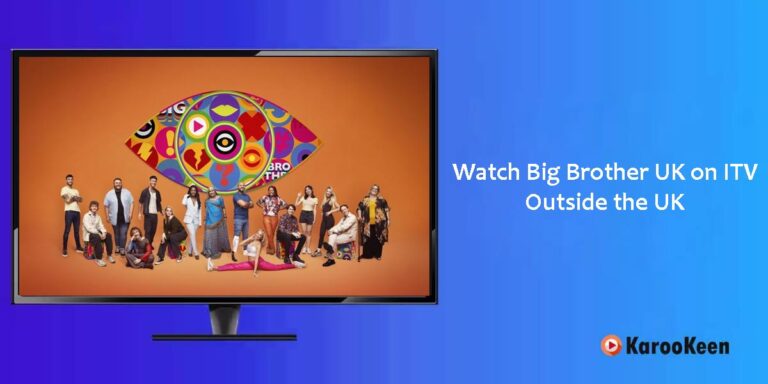 How to Watch Big Brother UK On ITVX Outside the UK?
