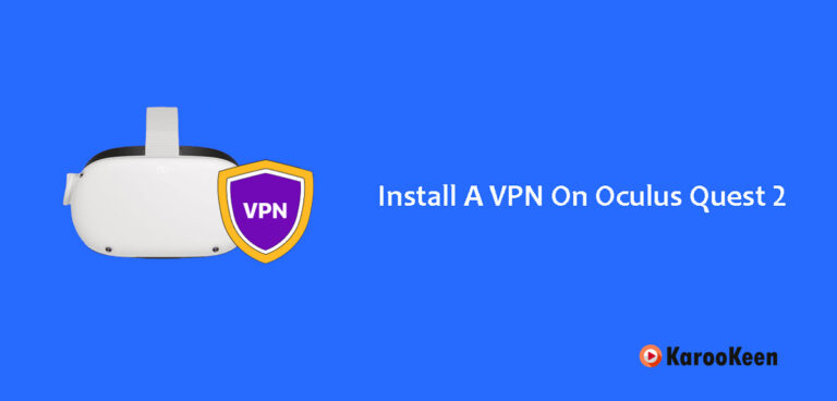 How to Install a VPN On Oculus Quest 2: Follow Easy Steps