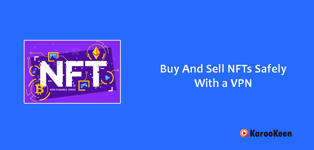 Buy And Sell NFTs Safely With a VPN