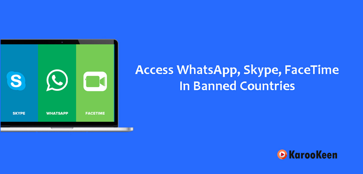 Access WhatsApp, Skype, FaceTime In Banned Countries