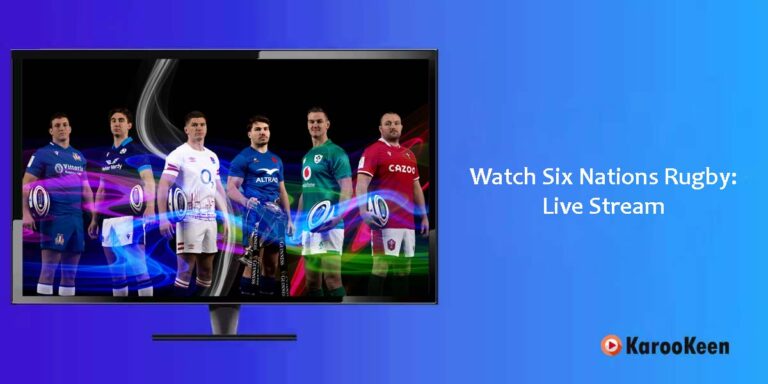 How to Watch Six Nations: Live Stream 2024 Online From Anywhere?