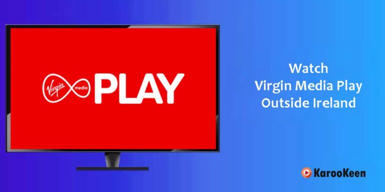 How to Watch Virgin Media Play Outsite Ireland (2025 Guide)?