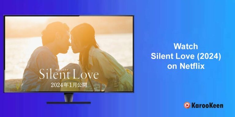 Can’t Find Silent Love (2024) on Netflix? Here’s the Fix!