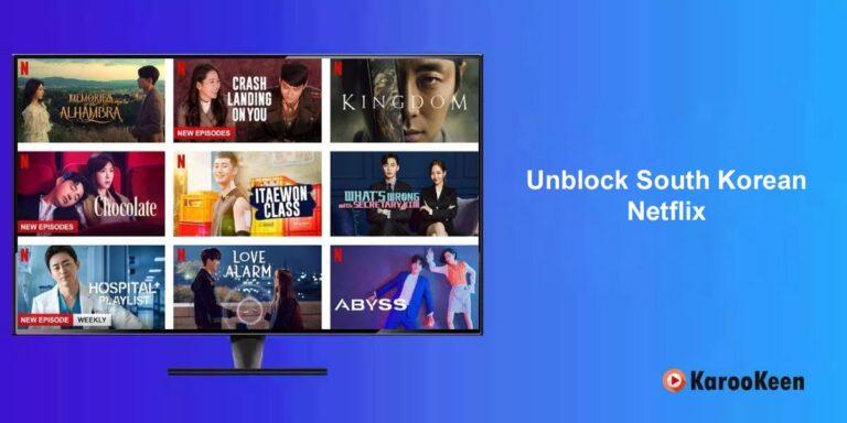 How to Unblock South Korean Netflix Globally From Anywhere?