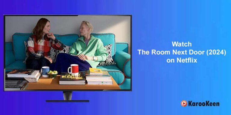 Where to Watch The Room Next Door (2024) on Netflix If It’s Not In Your Country?