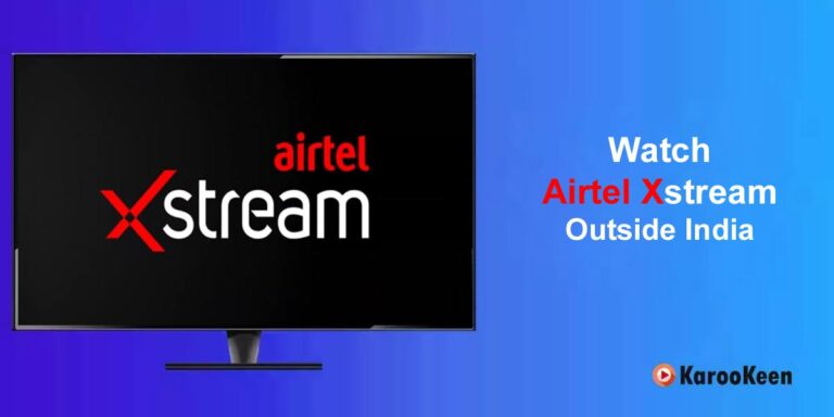 How to Watch Airtel Xstream Outside India? (2025 Guide)