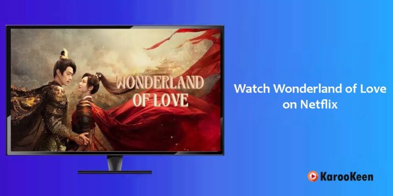 Is Wonderland of Love (2024) Available on Netflix? How to Watch From Anywhere?