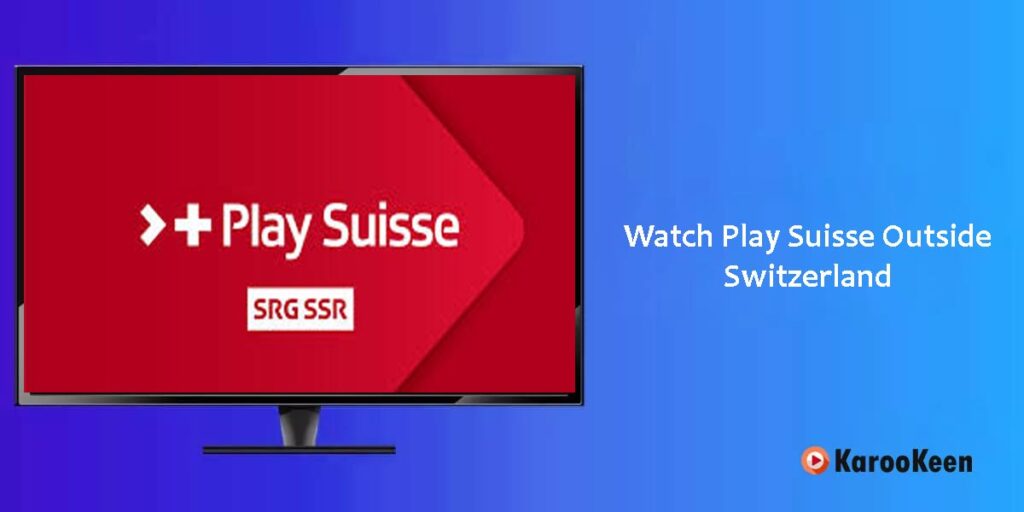 Watch Play Suisse Outside Switzerland