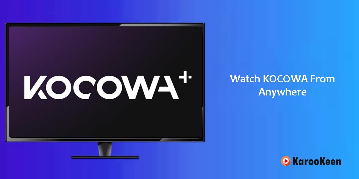 Unblock KOCOWA Abroad