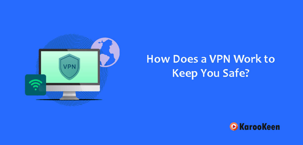 How Does a VPN Work to Keep You Safe?