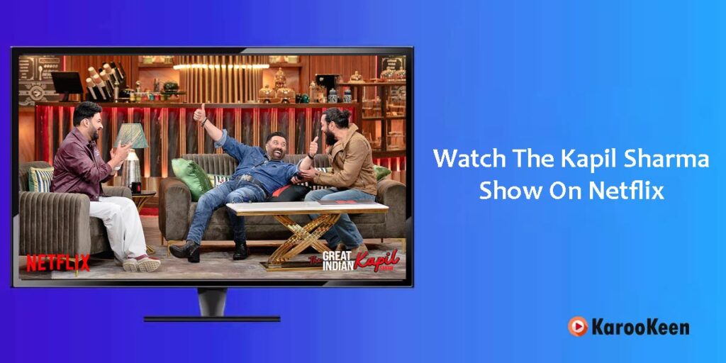 Watch The Kapil Sharma Show On Netflix Online
