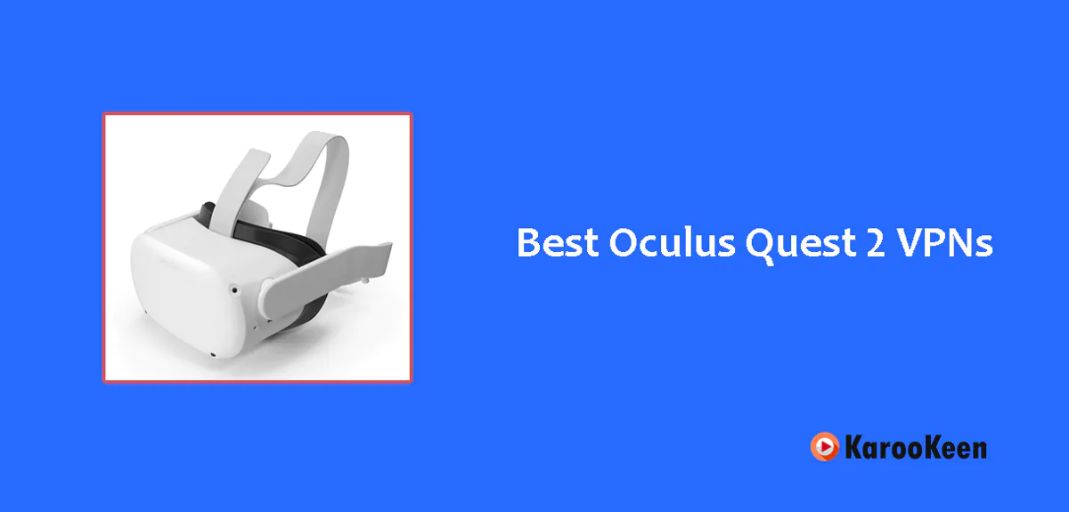 5 Best Oculus Quest 2 VPNs for Speed, Security, and Streaming (2025)
